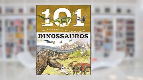 Capa de 101 coisas que você deveria saber os dinossauros, do autor Niko Domínguez