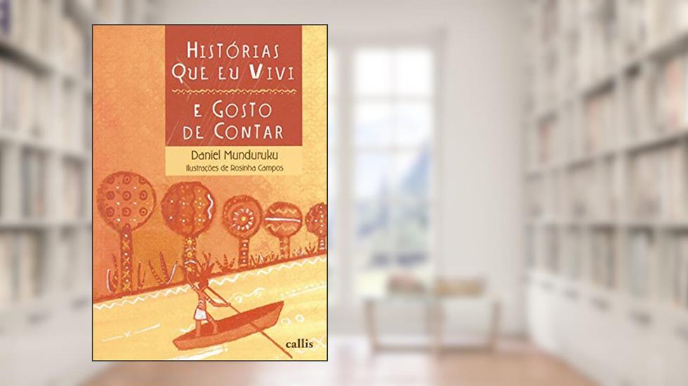 Histórias Que Eu Vivi e Gosto de Contar - Um Livro de Daniel Munduruku, do autor Daniel Munduruku