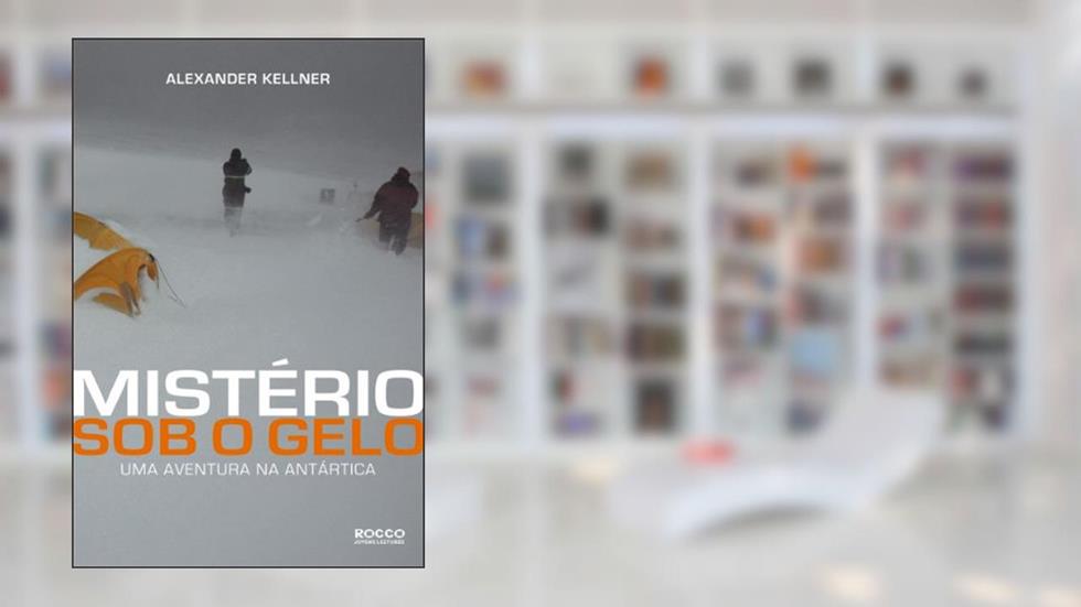 Mistério sob o gelo: Uma aventura na Antártica, do autor Alexander Kellner