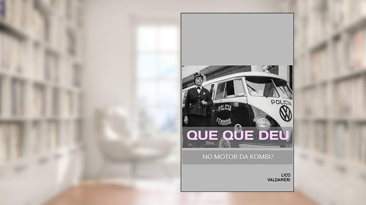 Que que deu no motor da Kombi?: POEMAS, do autor LICO VALDAMERI