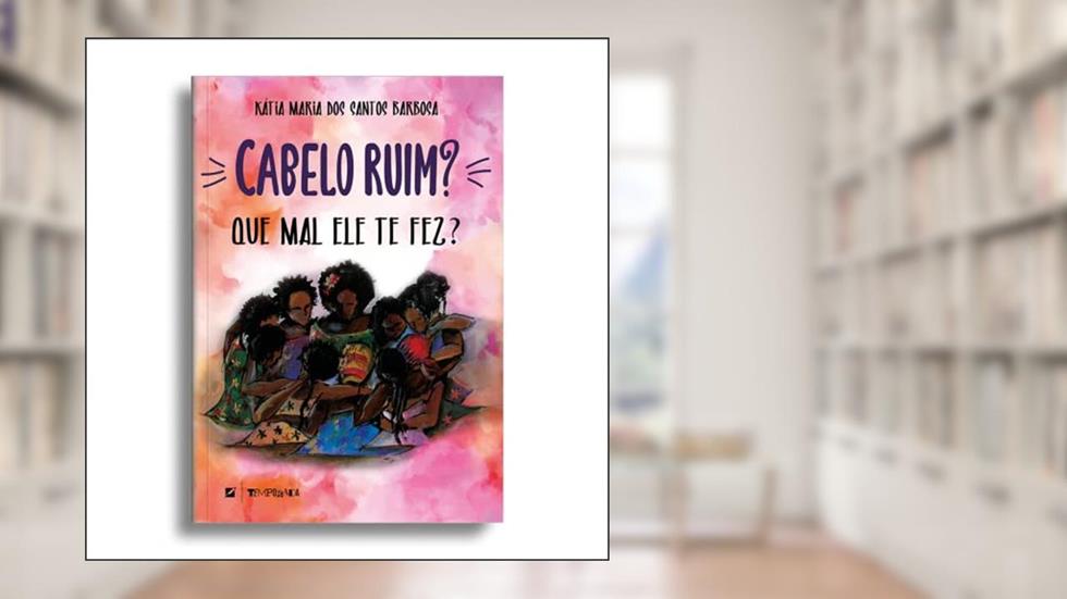 Cabelo ruim? Que mal ele te fez?, do autor Kátia Maria dos Santos Barbosa
