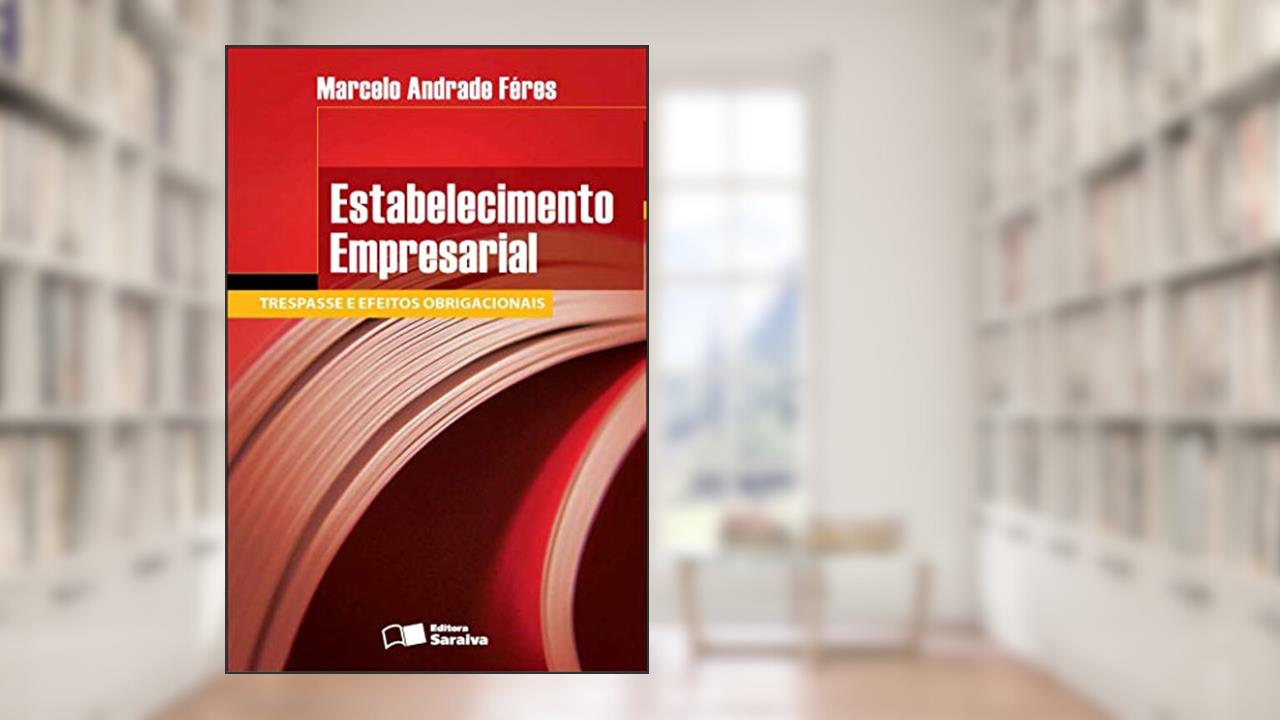 Estabelecimento empresarial - 1ª edição de 2012: Trespasse e efeitos obrigacionais, do autor Marcelo Andrade Féres