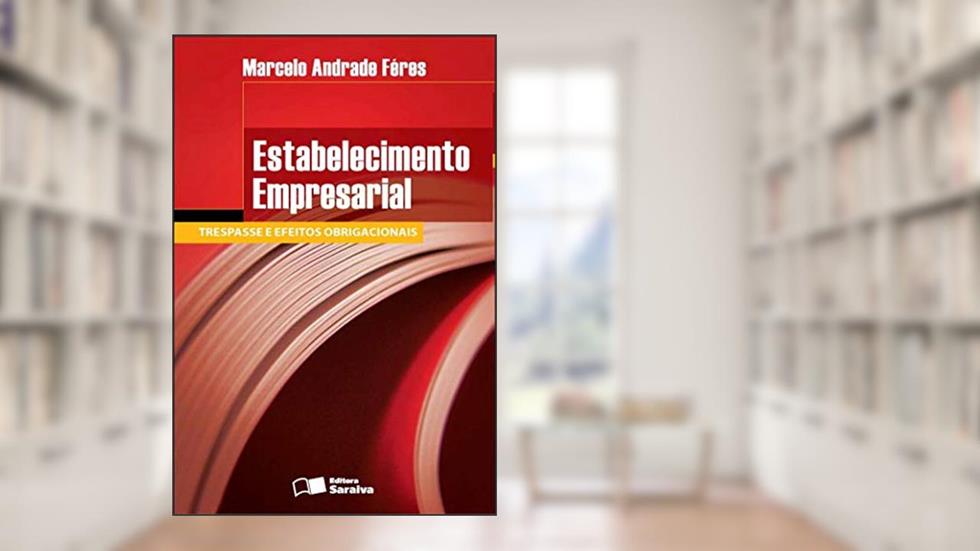 Estabelecimento empresarial - 1ª edição de 2012: Trespasse e efeitos obrigacionais, do autor Marcelo Andrade Féres