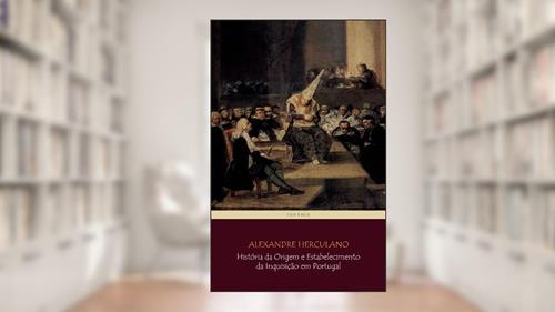 História da Origem e Estabelecimento da Inquisição em Portugal (COMPLETO - vols 1 a 3) [com notas e índice ativo], do autor Alexandre Herculano