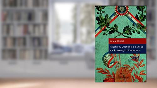 Capa de Política cultura e classe na Revolução Francesa, do autor Lynn Hunt