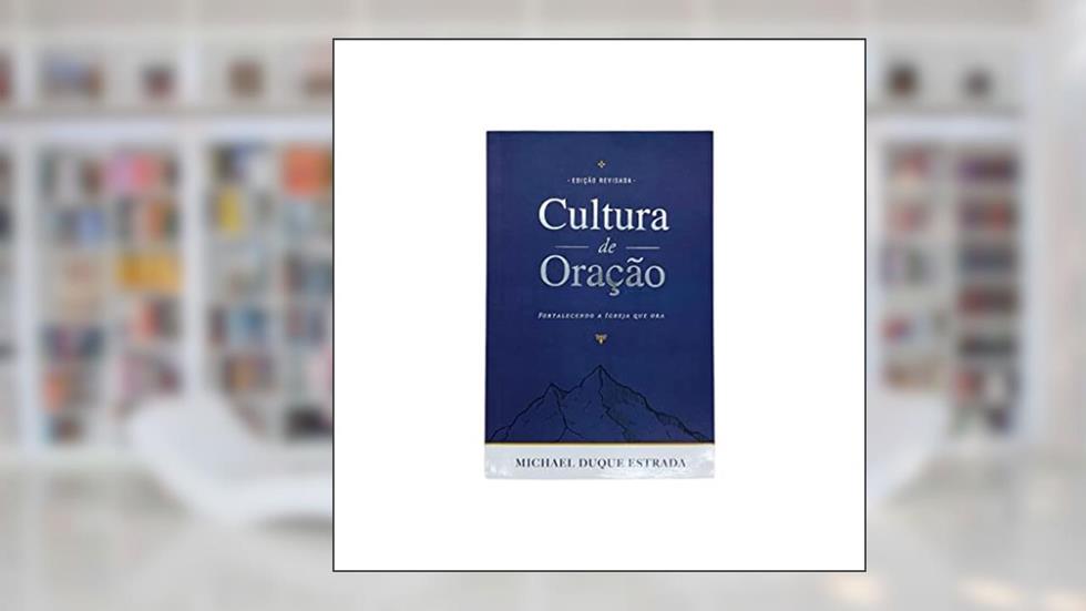 CULTURA DE ORAÇAO FORTALECENDO A IGREJA QUE ORA, do autor MICHAEL DUQUE E