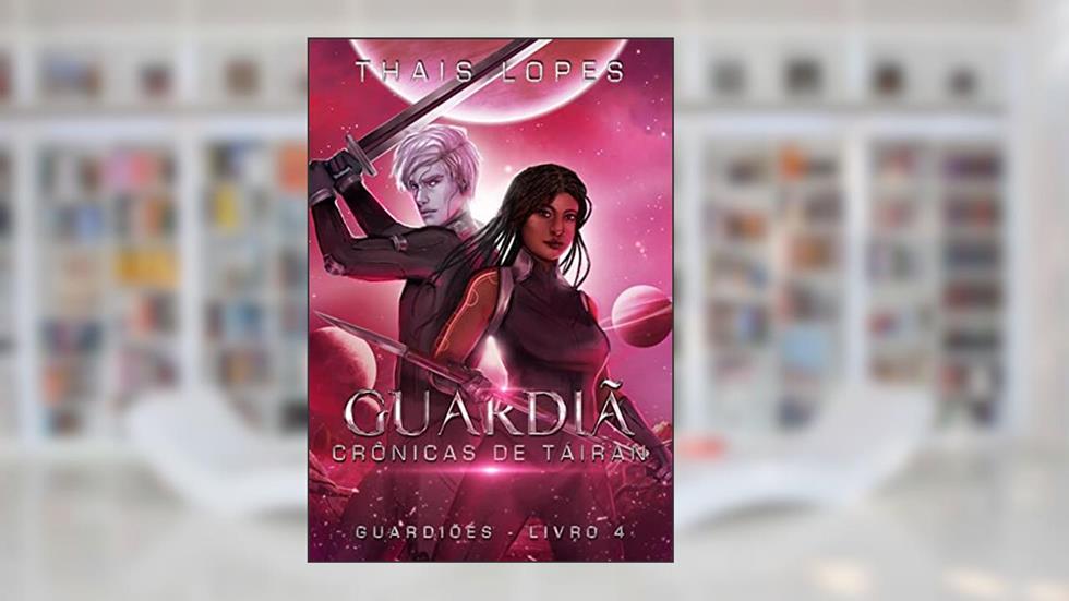 Guardiã (Crônicas de Táiran - Guardiões Livro 4), do autor Thais Lopes