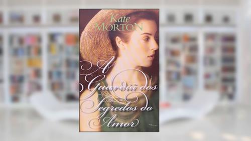 Capa de A guardiã dos segredos do amor, do autor Kate Morton