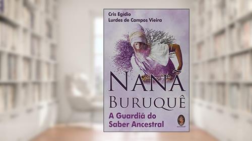 Capa de Nanã Buruquê: a Guardiã do Saber Ancestral, do autor Cris Egídio; Lurdes de Campos Vieira