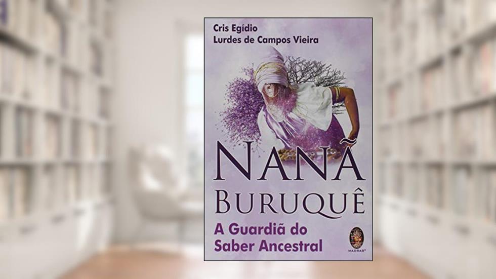 Nanã Buruquê: a Guardiã do Saber Ancestral, do autor Cris Egídio; Lurdes de Campos Vieira
