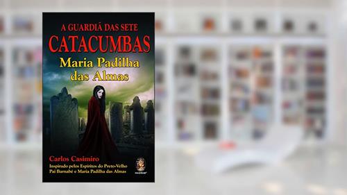 Capa de A Guardiã das Sete Catacumbas: Maria Padilha das Almas, do autor Carlos Casimiro
