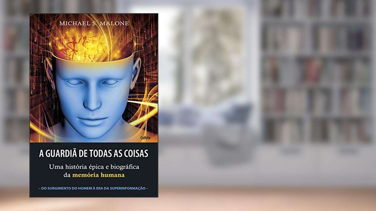 A Guardiã de Todas as Coisas, do autor Michael S. Malone