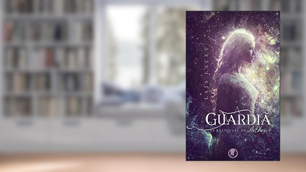 A Guardiã (As Relíquias de Aether Livro 1), do autor Laís Lacet