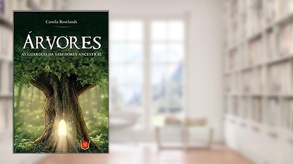 Árvores - As Guardiãs da Sabedoria Ancestral, do autor Camila Rowlands