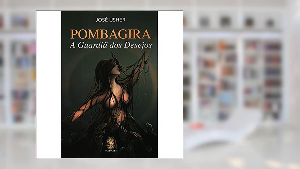 Pombagira. A Guardiã dos Desejos, do autor Jose Usher