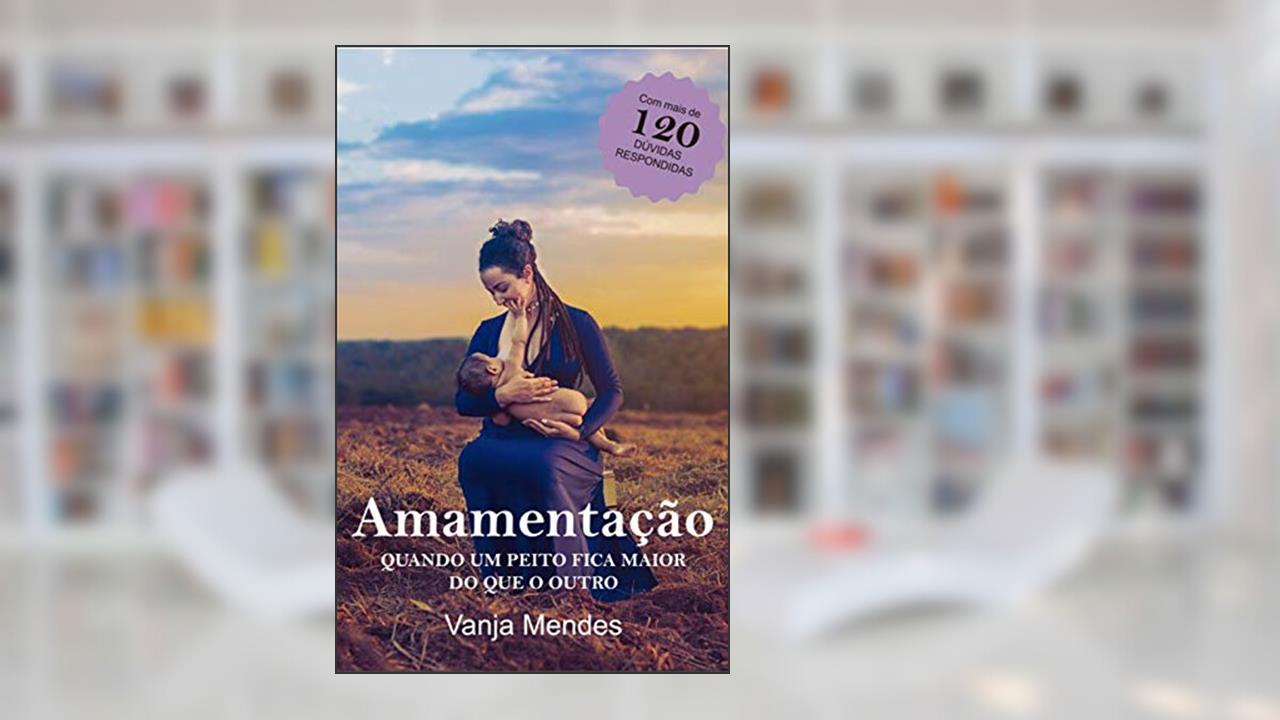 Amamentação: quando um peito ficar maior do que o outro, do autor Vanja Mendes