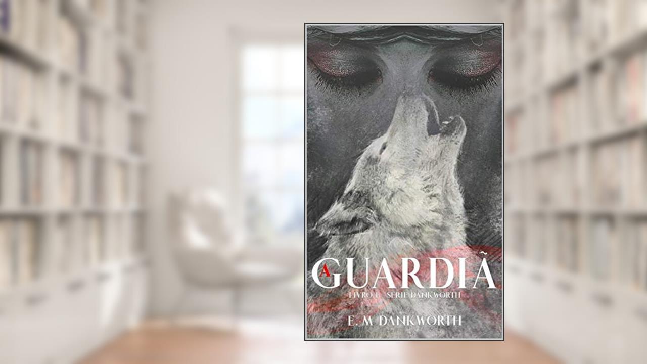 Capa de A Guardiã (Dankworth Livro 1), do autor E.M Dankworth