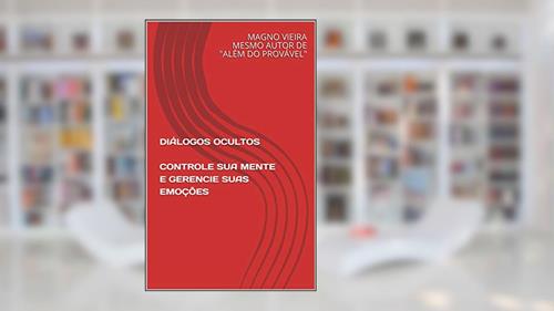 Capa de DIÁLOGOS OCULTOS CONTROLE SUA MENTE E GERENCIE SUAS EMOÇÕES, do autor MAGNO VIEIRA MESMO AUTOR DE PROVÁVEL
