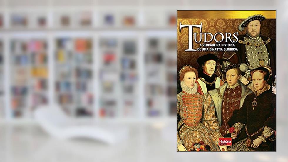História Viva. Tudors. A Verdadeira História de Uma Dinastia Gloriosa, do autor Jane Bingham