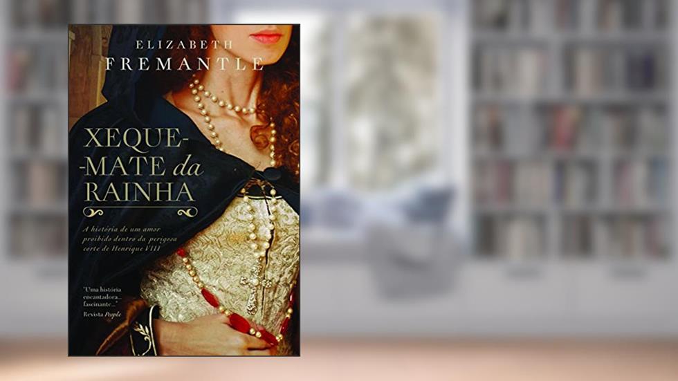 Xeque-mate da rainha, do autor Elizabeth Fremantle