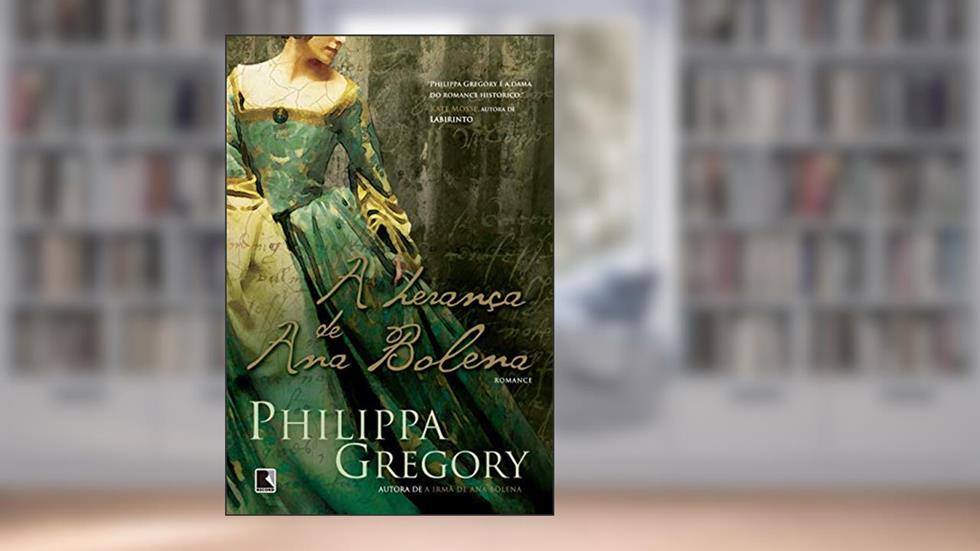 A herança de Ana Bolena, do autor Philippa Gregory