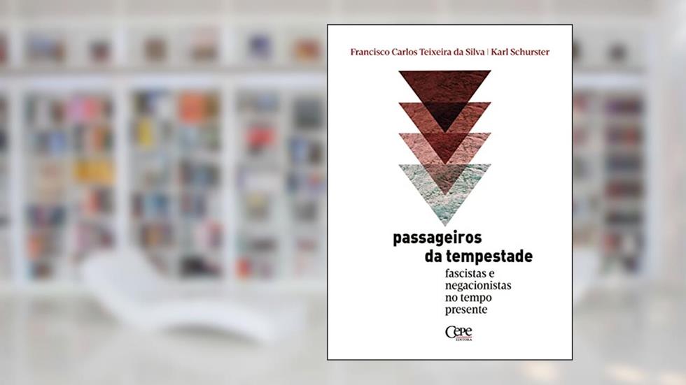 Passageiros da tempestade: fascistas e negacionistas no tempo presente, do autor Francisco Carlos Teixeira da Silva; Karl Schurster