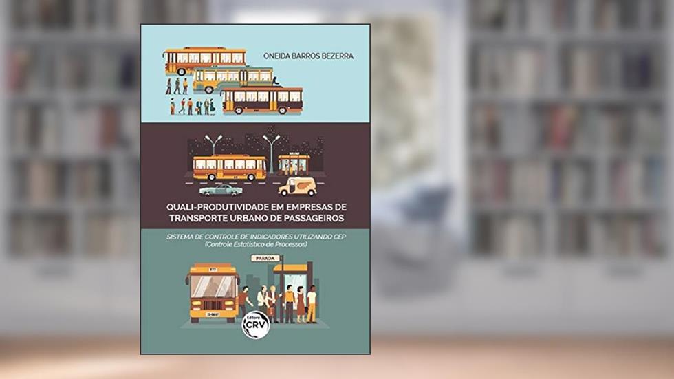 Quali-produtividade em empresas de transporte urbano de passageiros: sistema de controle de indicadores utilizando cep (controle estatístico de processos), do autor Oneida Barros Bezerra