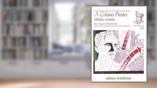 Capa de A Coluna Prestes. Rebeldes Errantes - Volume 103. Coleção Tudo É História, do autor José Augusto Drummond