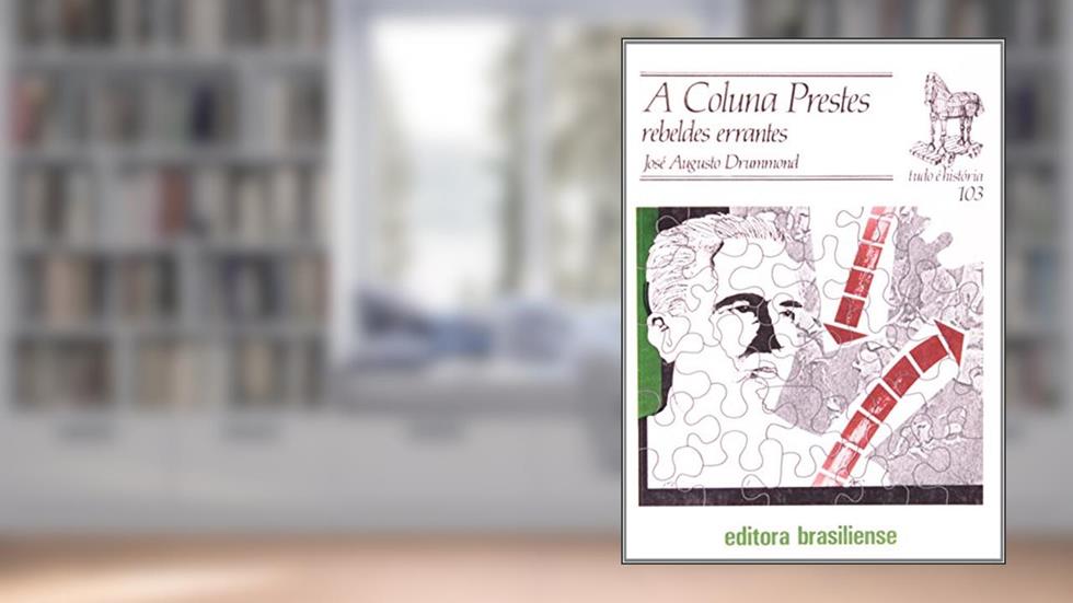 A Coluna Prestes. Rebeldes Errantes - Volume 103. Coleção Tudo É História, do autor José Augusto Drummond