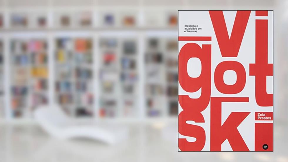 L. S. VIGOTSKI: PRESENÇA E ATUALIDADE, do autor ZOIA PRESTES