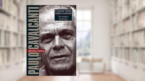 Capa de Nos tempos de Prestes: Memórias Políticas (O caso eu conto como o caso foi), do autor Paulo Cavalcanti