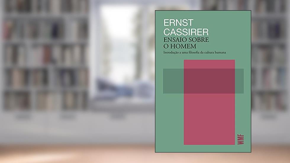 Ensaio sobre o homem: Introdução a uma filosofia da cultura humana, do autor Ernest Cassirer
