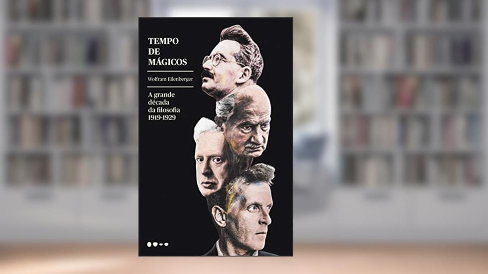 Tempo de mágicos: a Grande Década da Filosofia - 1919-1929, do autor Wolfram Eilenberger