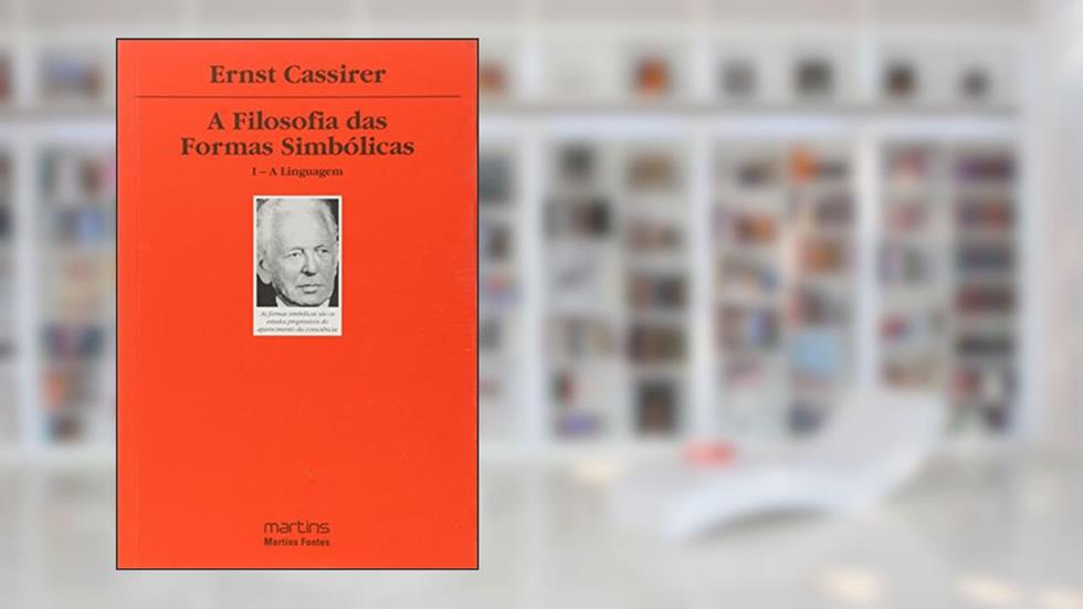 Filosofia das formas simbólicas, A - Vol. I - A linguagem, do autor Ernst Cassirer