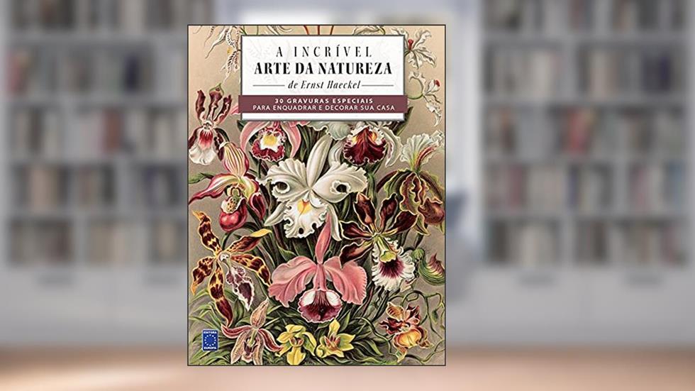 A Incrível Arte da Natureza - 30 gravuras especiais para enquadrar e decorar sua casa!, do autor Ernst Haeckel
