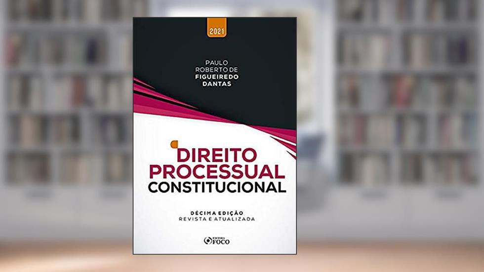 DIREITO PROCESSUAL CONSTITUCIONAL - 10ª ED - 2021, do autor Paulo Roberto de Figueiredo Dantas