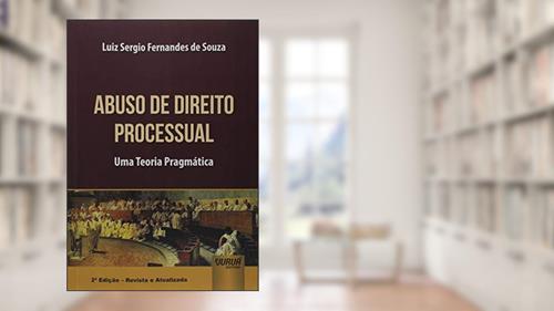 Capa de Abuso de Direito Processual - Uma Teoria Pragmática, do autor Luiz Sergio Fernandes de Souza