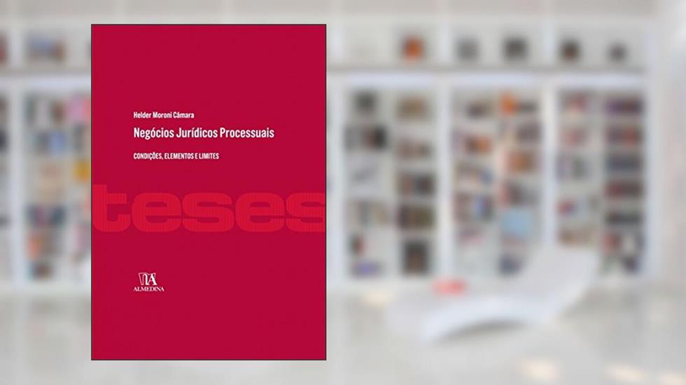 Negócios Jurídicos Processuais: Condições, Elementos e Limites, do autor Helder Moroni Câmara