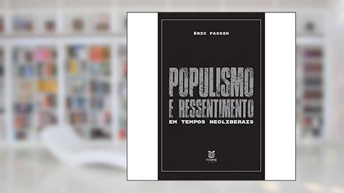 Capa de Populismo e ressentimento em tempos neoliberais, do autor Éric Fassin