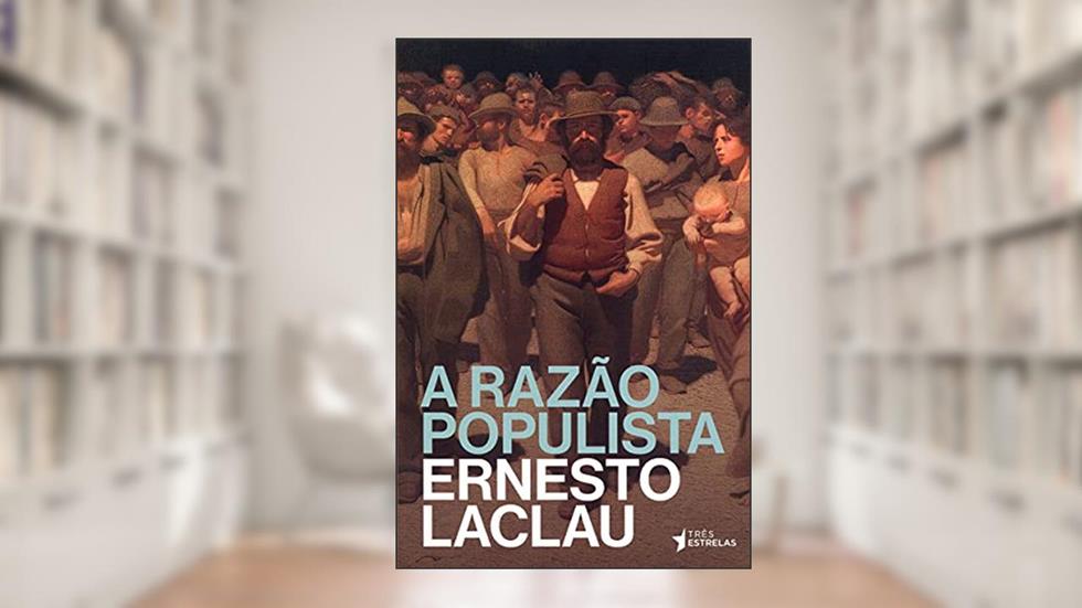 A Razão Populista, do autor Ernesto Laclau