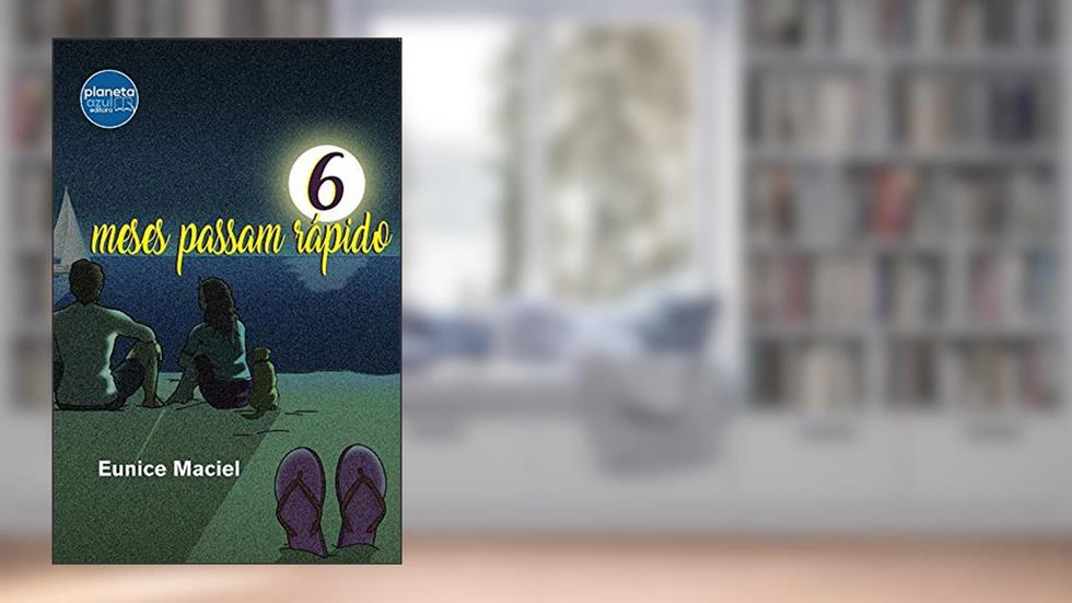Seis Meses passam rápido, do autor Eunice Maciel