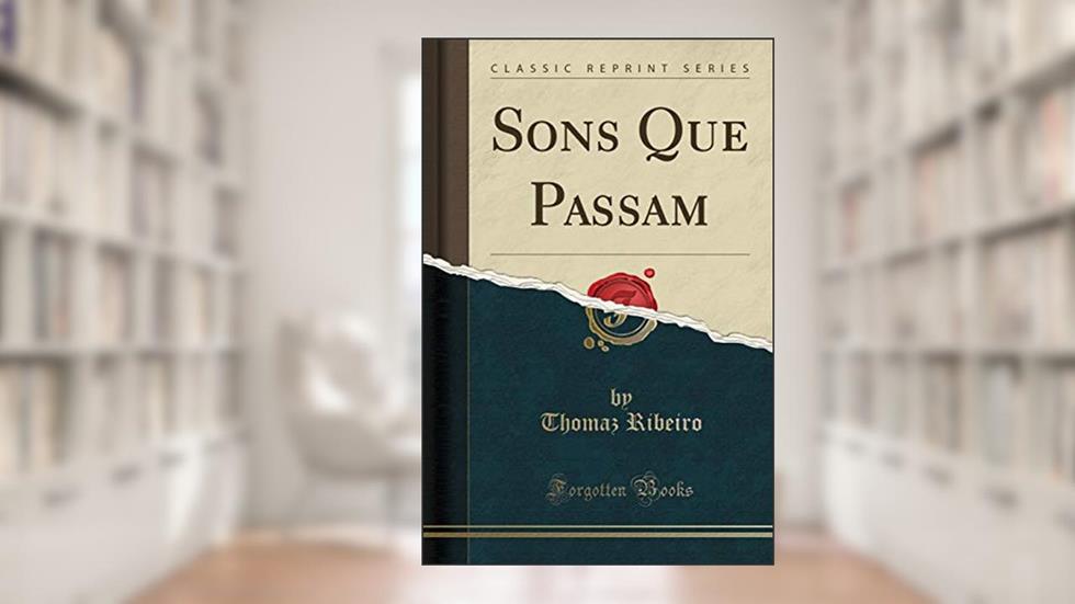 Sons Que Passam (Classic Reprint), do autor Thomaz Ribeiro