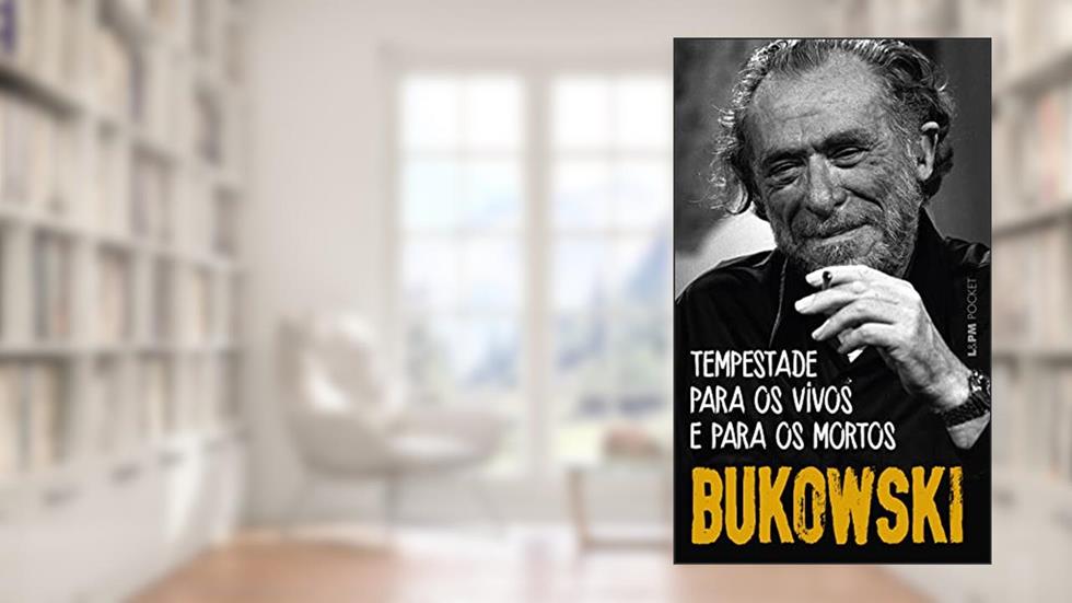 Tempestade Para os Vivos e Para os Mortos: Poemas Inéditos e Dispersos, do autor Charles Bukowski