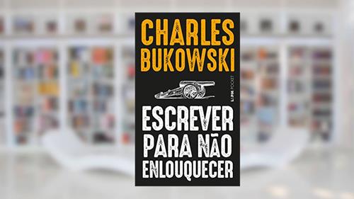 Capa de Escrever Para Não Enlouquecer, do autor Charles Bukowski