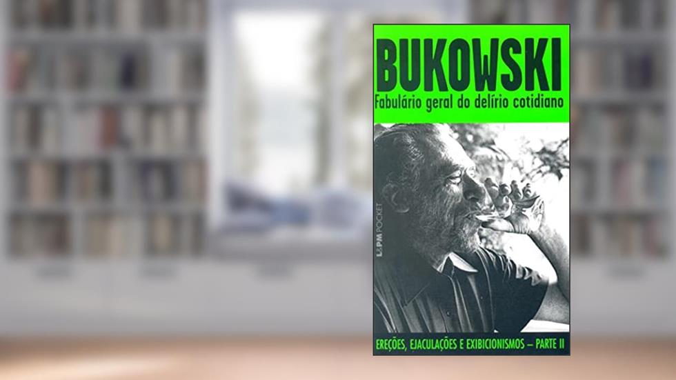 Fabulário Geral do Delírio Cotidiano, do autor Charles Bukowski