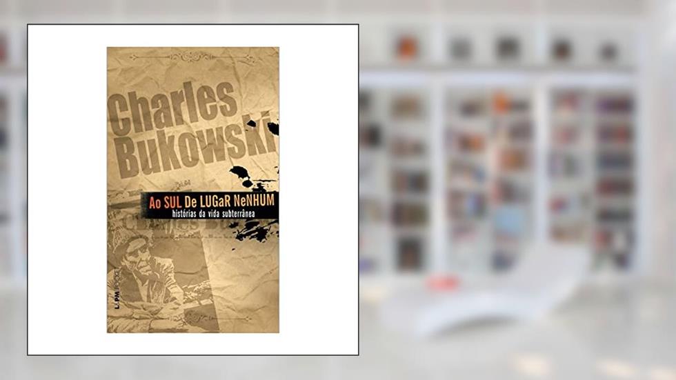 Ao sul de Lugar Nenhum, do autor Charles Bukowski
