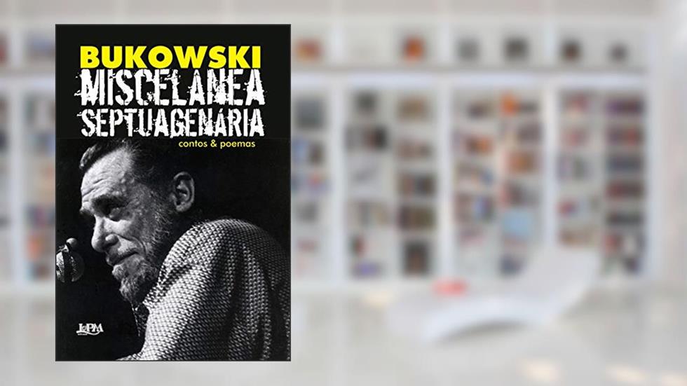 Miscelânea septuagenária: contos & poemas, do autor Charles Bukowski