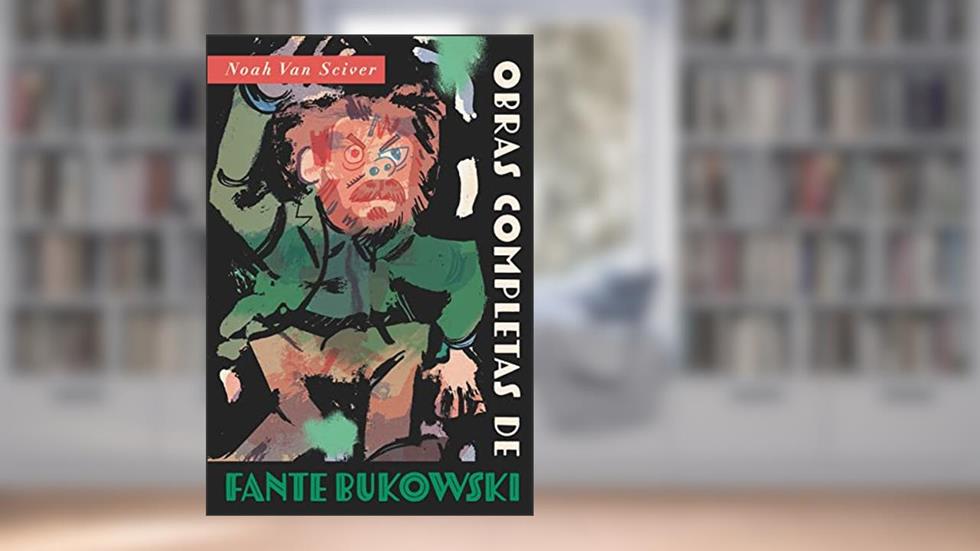 Fante Bukowski: Obras Completas, do autor Noah Van Sciver