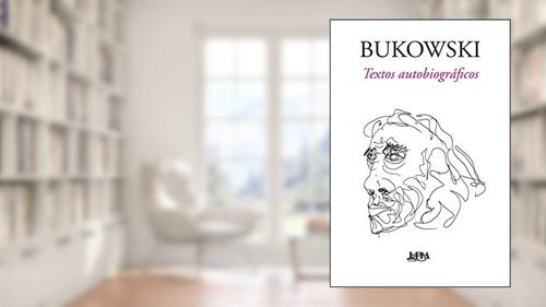 Capa de Bukowski: Textos Autobiográficos, do autor John Martin; Charles Bukowski