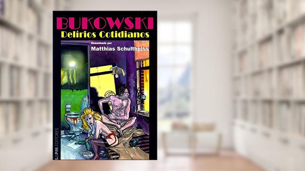 Delírios Cotidianos, do autor Charles Bukowski